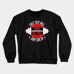 First they will laugh - fitness - Sport - Healthy Crewneck Sweatshirt